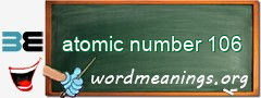 WordMeaning blackboard for atomic number 106